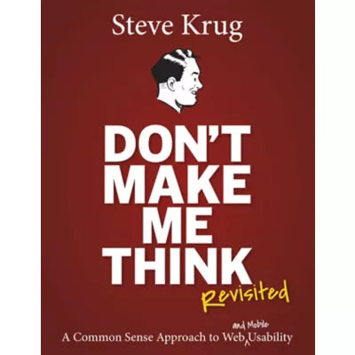 Don't Make Me Think, Revisited : A Common Sense Approach to Web Usability
