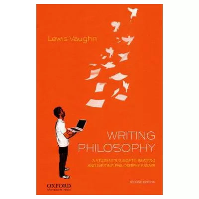 Writing Philosophy : A Student's Guide to Reading and Writing Philosophy Essays