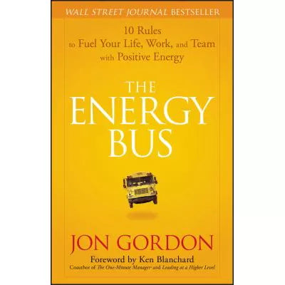 Energy Bus: 10 Rules Fuel Your Life, WK, &amp; Team w/Positive Energy