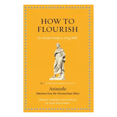 How to Flourish : An Ancient Guide to Living Well