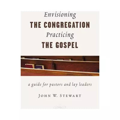 Envisioning the Congregation, Practicing the Gospel