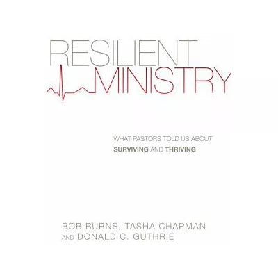 Resilient Ministry : What Pastors Told Us About Surviving and Thriving