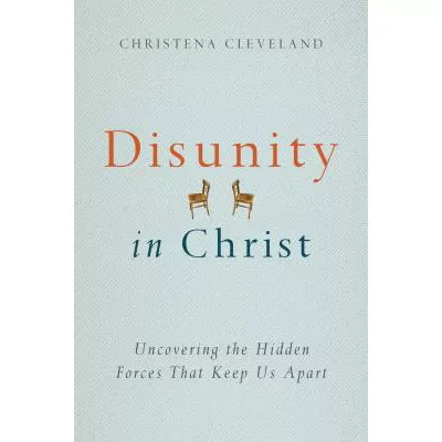 Disunity in Christ : Uncovering the Hidden Forces that Keep Us Apart