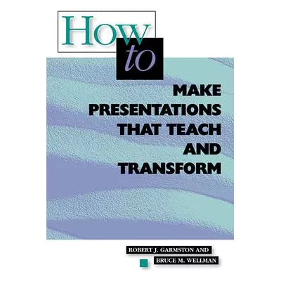 How to Make Presentations That Teach &amp; Transform