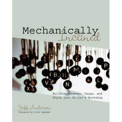 Mechanically Inclined : Building Grammar, Usage, and Style into Writer's Workshop
