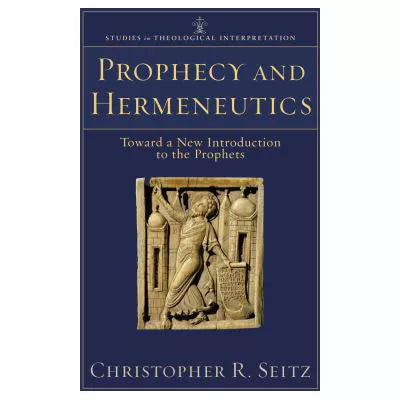 Prophecy and Hermeneutics (Studies in Theological Interpretation) : Toward a New Introduction to the Prophets