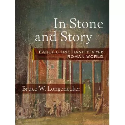 In Stone and Story : Early Christianity in the Roman World