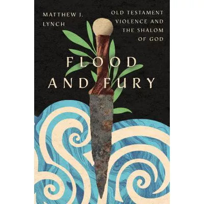 Flood and Fury : Old Testament Violence and the Shalom of God