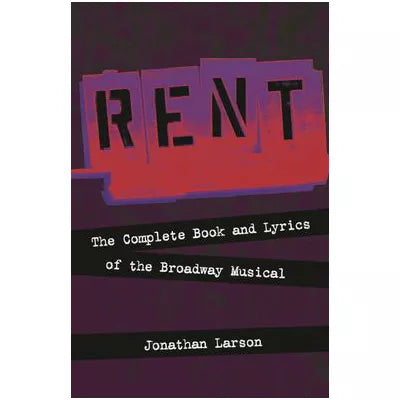 Rent : The Complete Book &amp; Lyrics of the Broadway Musical