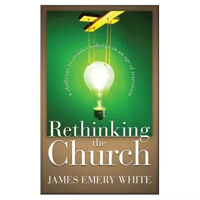 Rethinking the Church : A Challenge to Creative Redesign in an Age of Transition