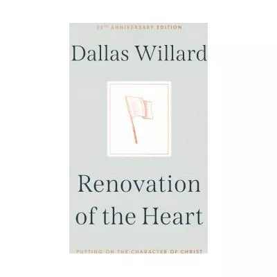 Renovation of the Heart : Putting on the Character of Christ - 20th Anniversary Edition