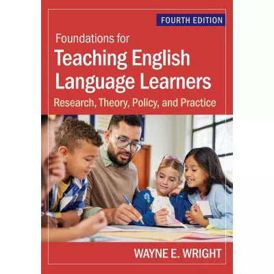 Foundations for Teaching English Language Learners : Research, Theory, Policy, and Practice